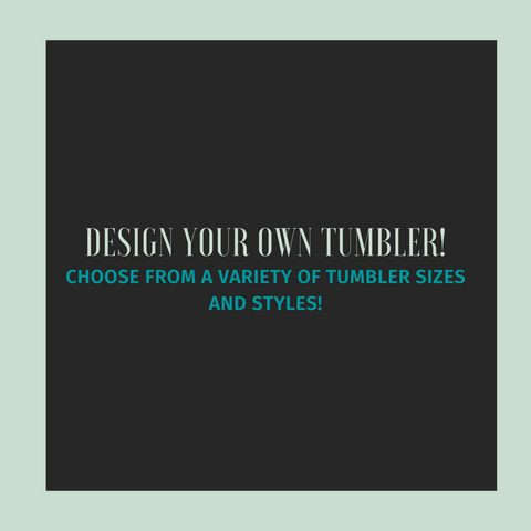 Design Your Own Tumbler